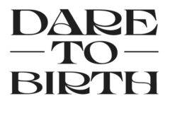 dare to birth